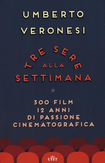 Tre sere alla settimana. 300 film, 12 anni di passione cinematografica. Con e-book - Umberto Veronesi - Libro UTET 2015 | Libraccio.it