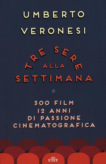 Tre sere alla settimana. 300 film, 12 anni di passione cinematografica. - Umberto Veronesi - Libro UTET 2015 | Libraccio.it