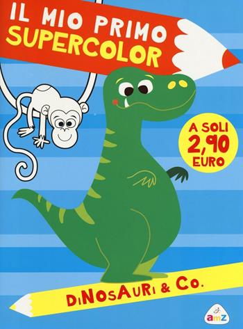 Dinosauri & Co. Il mio primo supercolor. Ediz. illustrata - Rita Giannetti - Libro AMZ 2016 | Libraccio.it