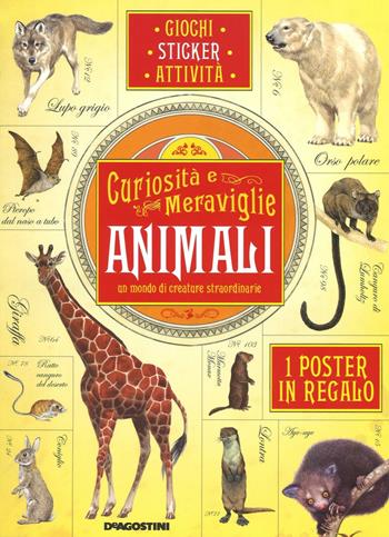 Animali, un mondo di creature straordinarie. Curiosità e meraviglie. Con adesivi. Con poster. Ediz. illustrata - Vicky Egan - Libro De Agostini 2016 | Libraccio.it