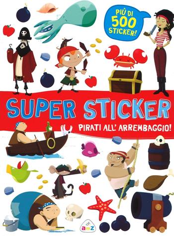 Pirati all'arrembaggio! Super sticker. Con adesivi. Ediz. illustrata  - Libro AMZ 2016 | Libraccio.it