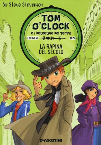 La rapina del secolo. Tom O'Clock e i detective del tempo. Ediz. illustrata. Vol. 3 - Sir Steve Stevenson - Libro De Agostini 2016 | Libraccio.it