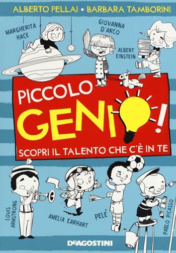 Piccolo genio! Scopri il talento che c'è in te - Alberto Pellai, Barbara Tamborini - Libro De Agostini 2016, Le gemme | Libraccio.it