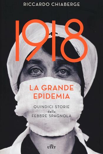 1918: la grande epidemia. Quindici storie della febbre spagnola. Con e-book - Riccardo Chiaberge - Libro UTET 2016 | Libraccio.it