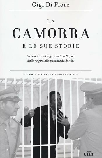 La camorra e le sue storie. La criminalità organizzata a Napoli dalle origini alle paranze dei bimbi. Con e-book - Gigi Di Fiore - Libro UTET 2016 | Libraccio.it