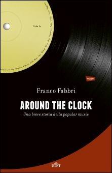 Around the clock. Una breve storia della popular music - Franco Fabbri - Libro UTET 2016 | Libraccio.it