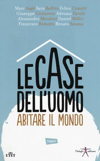 Le case dell'uomo. Abitare il mondo. Con e-book  - Libro UTET 2016, Dialoghi sull'uomo | Libraccio.it