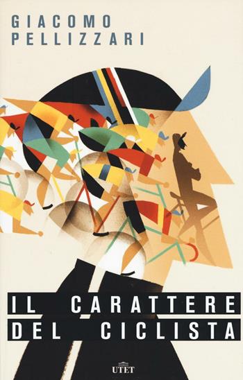 Il carattere del ciclista. Con e-book - Giacomo Pellizzari - Libro UTET 2016 | Libraccio.it