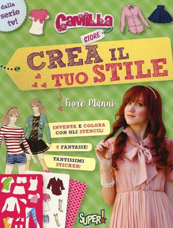 Crea il tuo stile. Camilla store. Con adesivi - Fiore Manni - Libro De Agostini 2016 | Libraccio.it