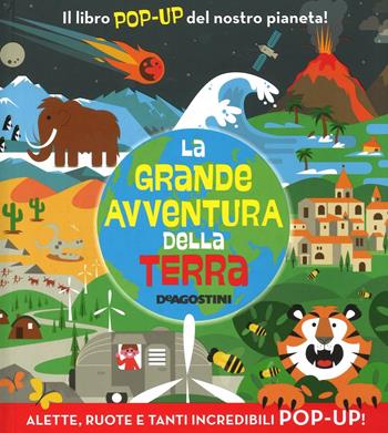 La grande avventura della terra. Libro pop-up - Dan Green - Libro De Agostini 2016 | Libraccio.it
