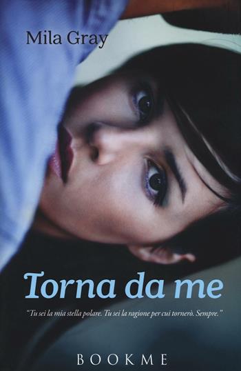 Torna da me - Mila Gray - Libro Bookme 2016 | Libraccio.it