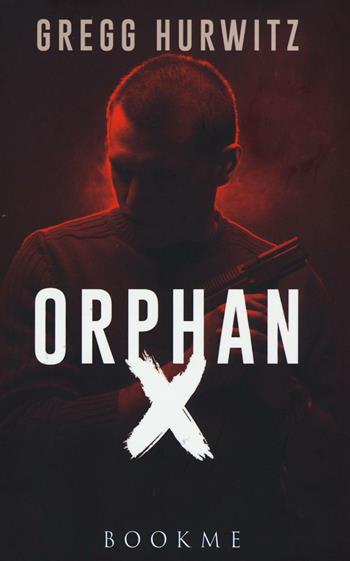 Orphan X - Gregg Hurwitz - Libro Bookme 2016 | Libraccio.it
