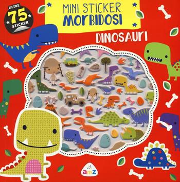 Dinosauri. Mini sticker morbidosi. Ediz. illustrata - Dawn Machell - Libro AMZ 2016 | Libraccio.it