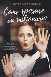 Come sposare un milionario - Curtis Sittenfeld - Libro Bookme 2016 | Libraccio.it
