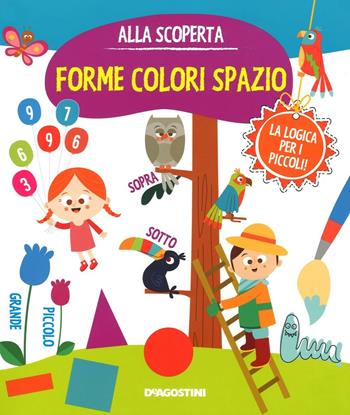 Forme colori spazio. Gioco e imparo. Ediz. illustrata  - Libro De Agostini 2016, Alla scoperta | Libraccio.it