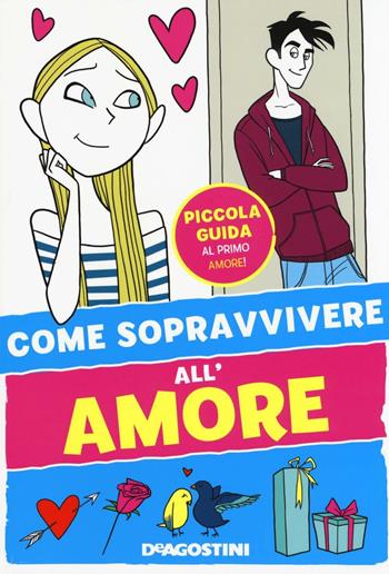 Come sopravvivere all'amore. Ediz. illustrata - Eleonora Olivieri - Libro De Agostini 2016, I manuali per le ragazze 2.0 | Libraccio.it