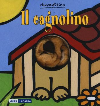 Il cagnolino - Klaartje Van der Put - Libro ABraCadabra 2016, Sbucaditino | Libraccio.it