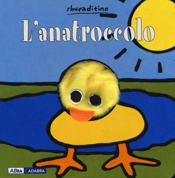 L'anatroccolo. Ediz. illustrata - Klaartje Van der Put - Libro ABraCadabra 2016, Sbucaditino | Libraccio.it