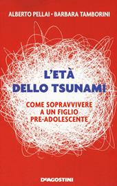 L'età dello tsunami. Come sopravvivere a un figlio pre-adolescente