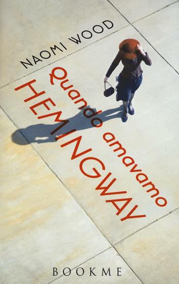 Quando amavamo Hemingway - Naomi Wood - Libro Bookme 2016 | Libraccio.it