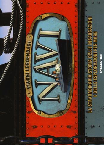 Navi. Viaggi leggendari. Ediz. illustrata  - Libro De Agostini 2016, Scenari animati | Libraccio.it