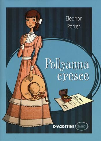 Pollyanna cresce - Eleanor Porter - Libro De Agostini 2016, Classici | Libraccio.it
