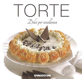 Torte. Dolci per eccellenza. Ediz. illustrata - Enza Bettelli - Libro De Agostini 2016 | Libraccio.it