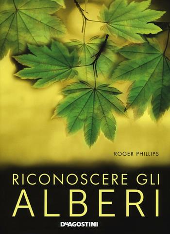 Riconoscere gli alberi. Ediz. a colori - Roger Phillips - Libro De Agostini 2016 | Libraccio.it
