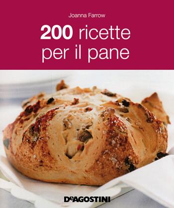 200 ricette per il pane - Joanna Farrow - Libro De Agostini 2016 | Libraccio.it