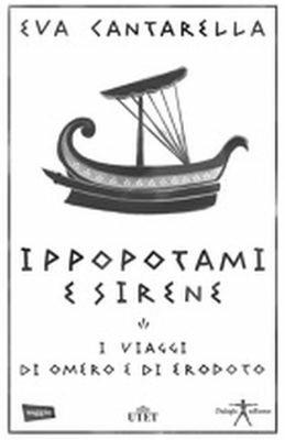 Ippopotami e sirene. I viaggi di Omero e di Erodoto - Eva Cantarella - Libro UTET 2016 | Libraccio.it