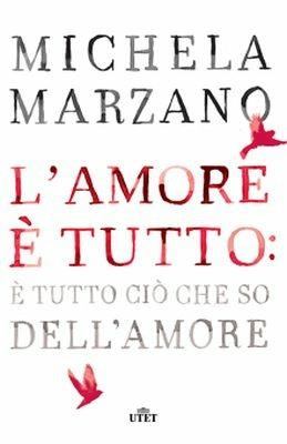 L' amore è tutto: è tutto ciò che so dell'amore - Michela Marzano - Libro UTET 2016 | Libraccio.it