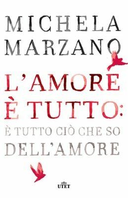 L'amore è tutto: è tutto ciò che so dell'amore - Michela Marzano - Libro UTET 2016 | Libraccio.it