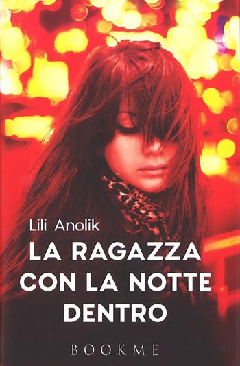 La ragazza con la notte dentro - Lili Anolik - Libro De Agostini 2016 | Libraccio.it