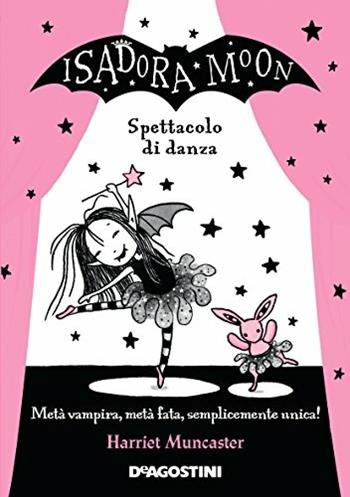 Spettacolo di danza. Isadora Moon - Harriet Muncaster - Libro De Agostini 2017, Le gemme | Libraccio.it