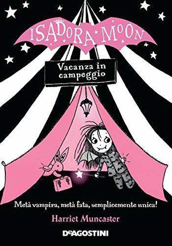 Vacanza in campeggio. Isadora Moon - Harriet Muncaster - Libro De Agostini 2017, Le gemme | Libraccio.it