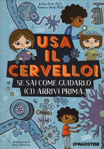 Usa il cervello! Se sai come guidarlo (ci) arrivi prima - JoAnn Deak, Terrence Deak - Libro De Agostini 2017, Il nostro mondo | Libraccio.it