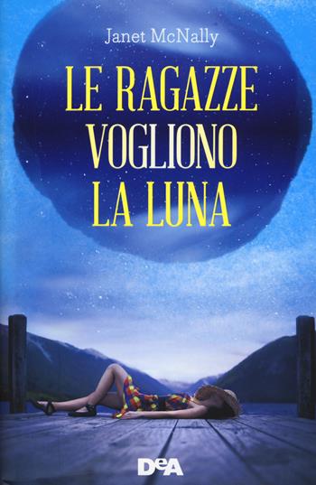 Le ragazze vogliono la luna - Janet McNally - Libro De Agostini 2017, Le gemme | Libraccio.it