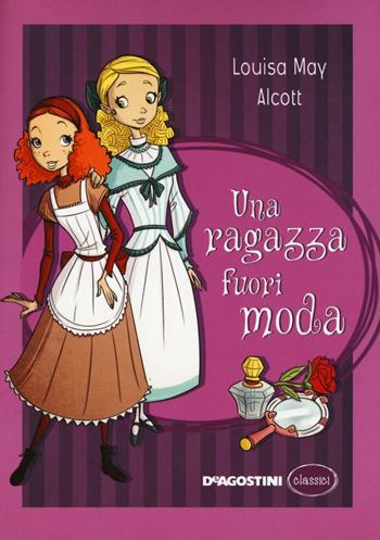 Una ragazza fuori moda - Louisa May Alcott - Libro De Agostini 2017, Classici | Libraccio.it