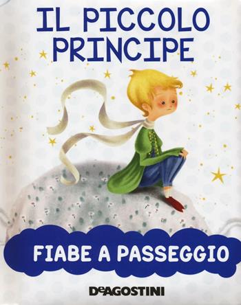 Il piccolo principe. Ediz. a colori - Valentina Deiana - Libro De Agostini 2017, Fiabe a passeggio | Libraccio.it