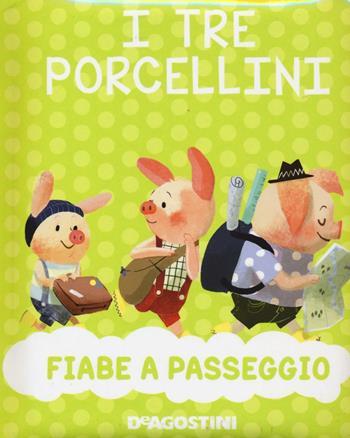I tre porcellini. Ediz. a colori - Valentina Deiana, Mattia Fontana - Libro De Agostini 2017, Fiabe a passeggio | Libraccio.it