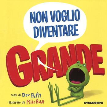 Non voglio diventare grande. Ediz. a colori - Dev Petty - Libro De Agostini 2017, Storie preziose | Libraccio.it