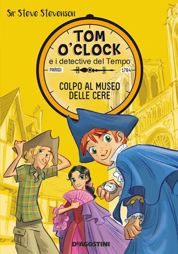 Colpo al museo delle cere. Tom O'Clock e i detective del tempo. Vol. 1 - Sir Steve Stevenson - Libro De Agostini 2017 | Libraccio.it