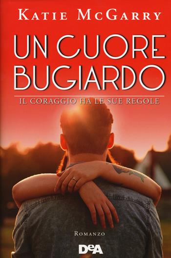 Un cuore bugiardo. Il coraggio ha le sue regole - Katie McGarry - Libro De Agostini 2017, Le gemme | Libraccio.it