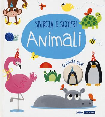 Animali. Sbircia e scopri. Ediz. a colori  - Libro ABraCadabra 2017 | Libraccio.it
