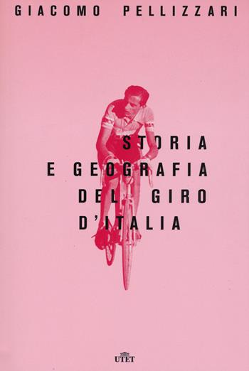 Storia e geografia del Giro d'Italia. per download e accesso online - Giacomo Pellizzari - Libro UTET 2017 | Libraccio.it