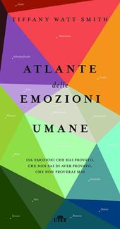 Atlante delle emozioni umane. 156 emozioni che hai provato, che non sai di aver provato, che non proverai mai