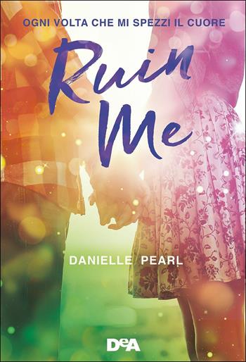 Ruin me. Ogni volta che mi spezzi il cuore - Danielle Pearl - Libro De Agostini 2017, Le gemme | Libraccio.it