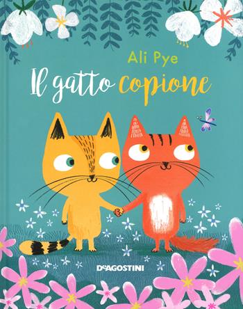 Il gatto copione - Ali Pye - Libro De Agostini 2017, Storie preziose | Libraccio.it