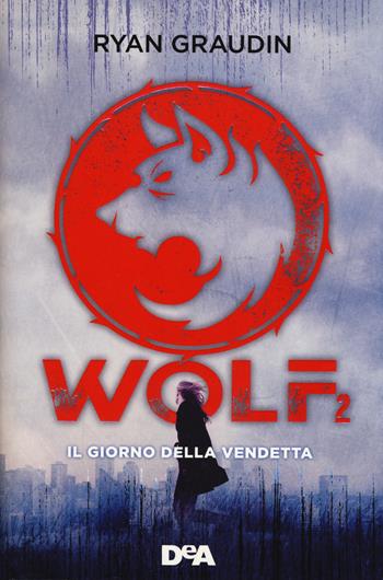 Il giorno della vendetta. Wolf. Vol. 2 - Ryan Graudin - Libro De Agostini 2017, Le gemme | Libraccio.it