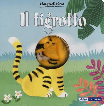 Il tigrotto. Ediz. a colori - Yu-Hsuan Huang - Libro ABraCadabra 2017, Sbucaditino | Libraccio.it